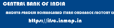 CENTRAL BANK OF INDIA  MADHYA PRADESH HOSHANGABAD ITARSI ORDNANCE FACTORY ESTATE, ITARSI  ifsc code